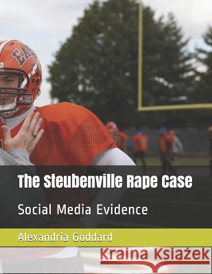 The Steubenville Rape Case: Social Media Evidence Alexandria Goddard 9781094743776 Independently Published - książka