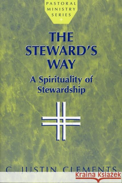 The Steward's Way: A Spirituality of Stewardship Clements, Justin C. 9781580510110 Sheed & Ward - książka