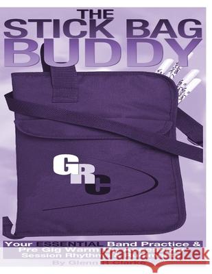 The Stick Bag Buddy: Your Essential Band Practice & Pre Gig Warm Up Book Glenn R. Clarke 9781482797046 Createspace - książka