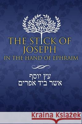The Stick of Joseph in the Hand of Ephraim Restoration Scriptures Foundation, Yosef Ben Yosef 9781951168612 Restoration Scriptures Foundation - książka