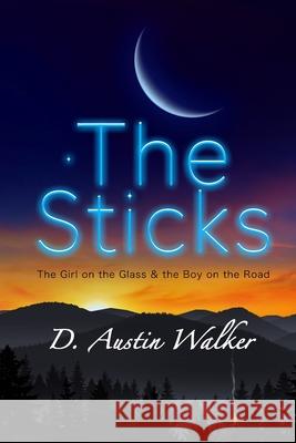 The Sticks: The Girl on the Glass and the Boy on the Road D. Austin Walker 9780965848725 D. Austin Walker - książka