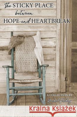The Sticky Place Between Hope and Heartbreak Rachel Friday 9781725099838 Createspace Independent Publishing Platform - książka