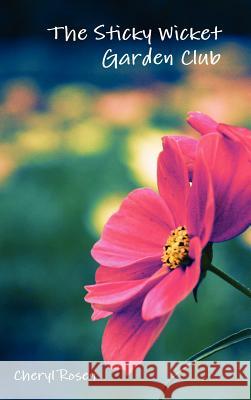 The Sticky Wicket Garden Club Cheryl Rosen 9781105339257 Lulu.com - książka