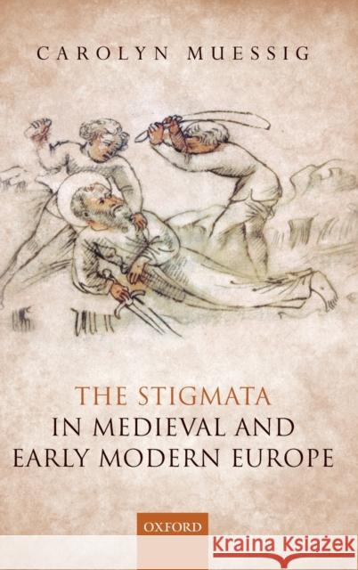 The Stigmata in Medieval and Early Modern Europe Carolyn Muessig 9780198795643 Oxford University Press, USA - książka