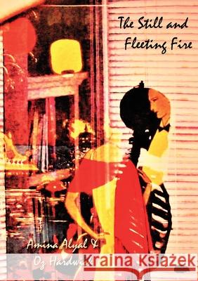 The Still and Fleeting Fire Amina Alyal Oz Hardwick 9781913499488 Hedgehog Poetry Press - książka