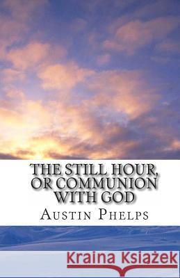 The Still Hour, or Communion with God Austin Phelps 9781456486938 Createspace - książka