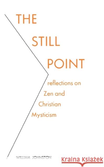 The Still Point: Reflections on Zen and Christian Mysticism Johnston, William 9780823208616 Fordham University Press - książka