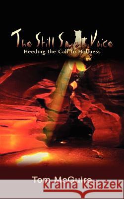 The Still Small Voice: Heeding the Call to Holiness McGuire, Tom 9781403365163 Authorhouse - książka