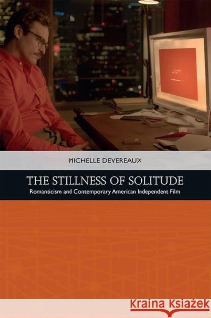 The Stillness of Solitude: Romanticism and Contemporary American Independent Film Michelle Devereaux 9781474446044 Edinburgh University Press - książka