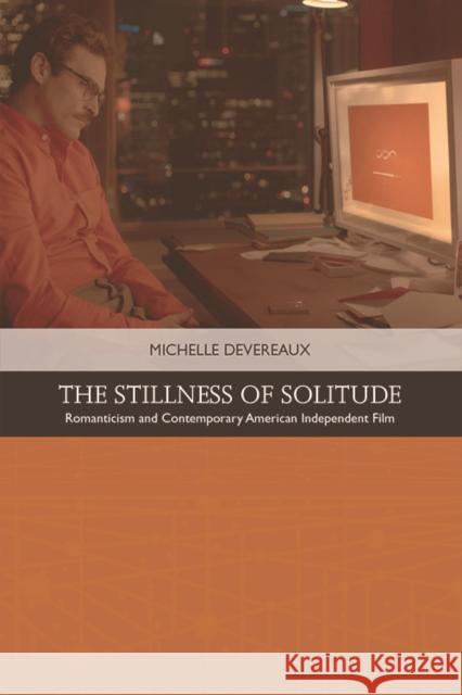 The Stillness of Solitude: Romanticism and Contemporary American Independent Film Michelle Devereaux (University of Birmingham) 9781474446051 Edinburgh University Press - książka