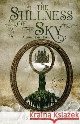 The Stillness of the Sky: A Flipped Fairy Tale Starla Huchton Jennifer Melzer 9781505924978 Createspace - książka