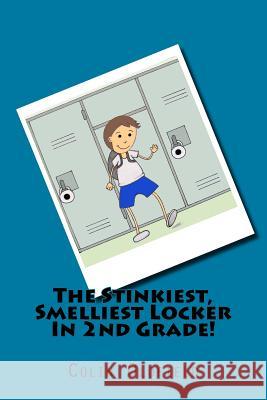 The Stinkiest, Smelliest Locker In 2nd Grade! Oldfield, Colin 9781537088532 Createspace Independent Publishing Platform - książka