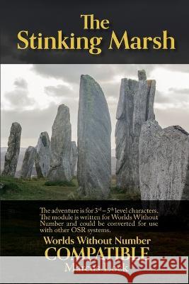 The Stinking Marsh: A Worlds Without Number Compatible Adventure Marcus Lock   9798407590996 Independently Published - książka