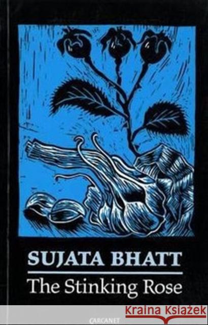 The Stinking Rose Sujata Bhatt 9781857540482 CARCANET PRESS/PN REVIEW - książka