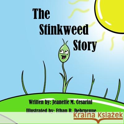 The Stinkweed Story Ethan R. Debrucque Clara Rose Jeanette M. Cesarini 9781734426311 Rosedale Publishing - książka