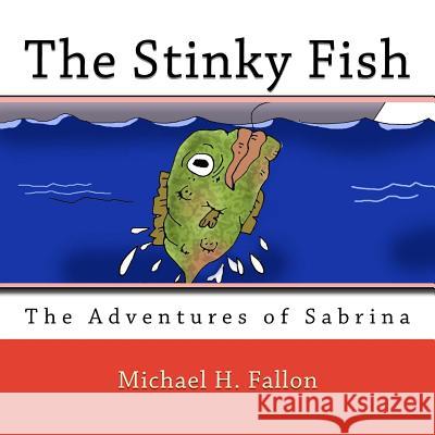 The Stinky Fish Michael H. Fallon Daan Yahya 9781496189943 Createspace - książka