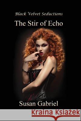 The Stir of Echo Susan Gabriel (all of University of Southern Illinois, USA) 9780980224603 Black Velvet Seductions Publishing Co - książka