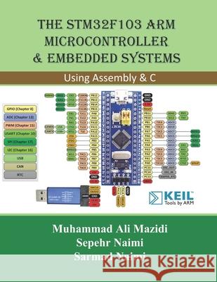 The STM32F103 Arm Microcontroller and Embedded Systems: Using Assembly and C Sarmad Naimi Muhammad Ali Mazidi Sepehr Naimi 9781970054019 Microdigitaled - książka