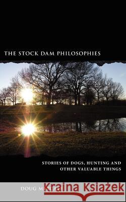 The Stock Dam Philosophies: Stories of dogs, hunting and other valuable things Metcalf, Doug 9781434322302 Authorhouse - książka