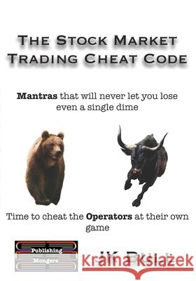 The Stock Market Trading Cheat Code: Time to cheat the Operators at their own game Jk Bull 9789363567061 Publishing Mongers - książka