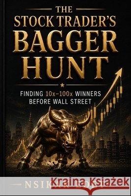 The Stock Trader's Bagger Hunt: Finding 10x-100x Winners Before Wall Street Edet, Nsikak 9798184011721 Independently Published - książka