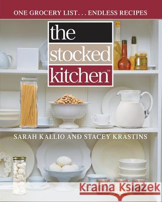 The Stocked Kitchen: One Grocery List . . . Endless Recipes Sarah Kallio Stacey Krastins 9781476755083 Atria Books - książka