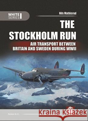 The Stockholm Run: Air Transport Between Britain and Sweden During WWII Nils Mathisrud Nils Mathisrud 9788365281159 MMP - książka