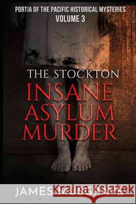 The Stockton Insane Asylum Murder James Musgrave 9781943457380 Emre Publishing Fiction - książka