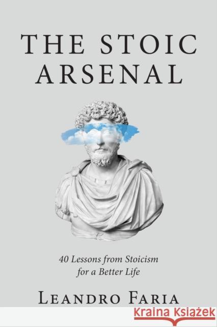 The Stoic Arsenal: 40 Lessons from Stoicism for a Better Life Leandro Faria 9781643887319 Luminare Press - książka