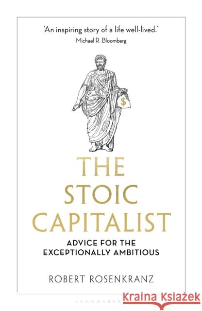 The Stoic Capitalist: Advice for the Exceptionally Ambitious Robert Rosenkranz 9781399423236 Bloomsbury USA - książka