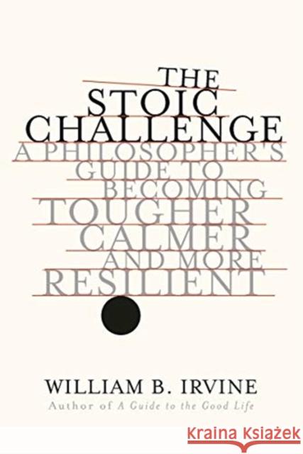 The Stoic Challenge: A Philosopher's Guide to Becoming Tougher, Calmer, and More Resilient William B. Irvine 9780393652499 W. W. Norton & Company - książka