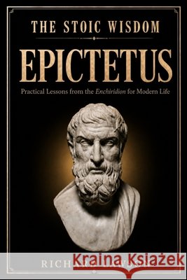 The Stoic Wisdom of Epictetus: Practical Lessons from the Enchiridion for Modern Life Richard Lawson 9781961963993 Novus Liber - książka