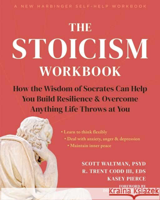 The Stoicism Workbook: How the Wisdom of Socrates Can Help You Build Resilience and Overcome Anything Life Throws at You Scott Waltman R. Trent Codd Kasey Pierce 9781648482663 New Harbinger Publications - książka