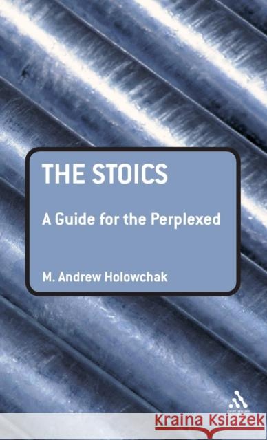 The Stoics: A Guide for the Perplexed Holowchak, M. Andrew 9781847060440  - książka
