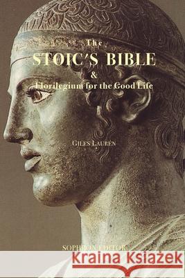 The Stoic's Bible: & Florilegium for the Good Life Giles Lauren Giles Lauren 9780985081102 Sophron Editor - książka