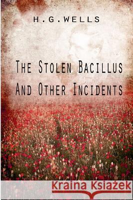 The Stolen Bacillus And Other Incidents Wells, H. G. 9781475273038 Createspace - książka