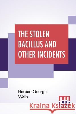 The Stolen Bacillus And Other Incidents Herbert George Wells 9789353429201 Lector House - książka