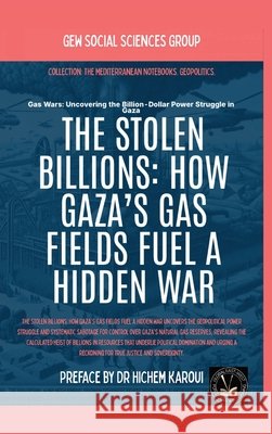 The Stolen Billions: How Gaza's Gas Fields Fuel A Hidden War Gew Social Sciences Group                Hichem Karoui 9781787955202 Global East-West (London) - książka