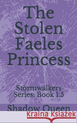 The Stolen Faeles Princess: Stormwalkers Series: Book 1.5 Shadow Queen 9781089737995 Independently Published - książka