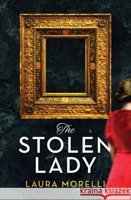 The Stolen Lady: A Novel of World War II and the Mona Lisa Laura Morelli 9781942467427 Scriptorium - książka