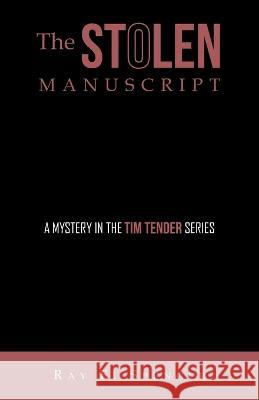 The Stolen Manuscript: A Mystery in the Tim Tender Series Ray E Spencer 9781665725231 Archway Publishing - książka