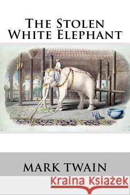 The Stolen White Elephant Mark Twain 9781537062587 Createspace Independent Publishing Platform - książka