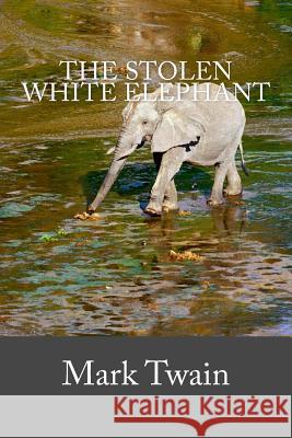 The Stolen White Elephant Mark Twain 9781539461425 Createspace Independent Publishing Platform - książka