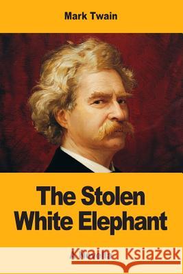 The Stolen White Elephant Mark Twain 9781547194032 Createspace Independent Publishing Platform - książka