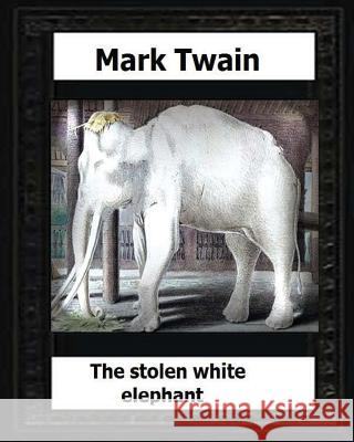 The stolen white elephant, etc. (1882) by: Mark Twain Twain, Mark 9781530539574 Createspace Independent Publishing Platform - książka