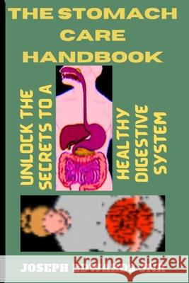 The Stomach Care Handbook: Unlock the Secrets to a Healthy Digestive System Joseph Edwards Jnr 9798333203328 Independently Published - książka