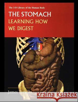 The Stomach: Learning How We Digest James Toriello 9781435888326 Rosen Publishing Group - książka