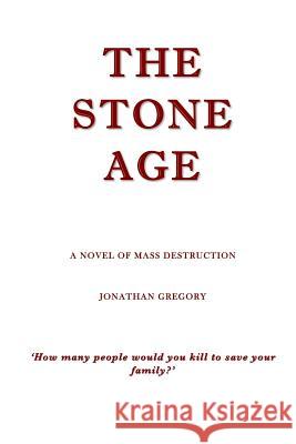 The Stone Age: A Novel of Mass Destruction MR Jonathan Gregory 9781495447938 Createspace - książka