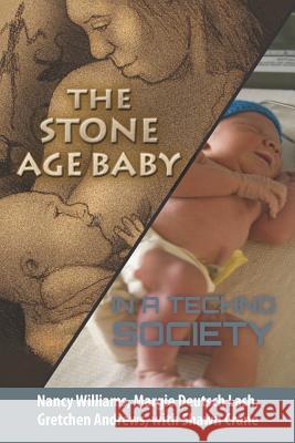 The Stone Age Baby in a Techno Society Margie S. Deutsc Nancy Williams Gretchen Andrews 9781460959855 Createspace - książka