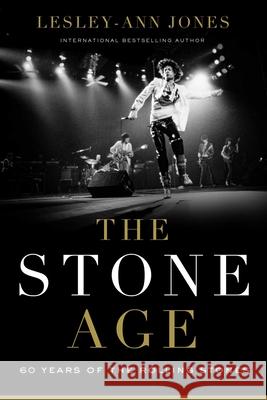The Stone Age: Sixty Years of the Rolling Stones Lesley-Ann Jones 9781639362073 Pegasus Books - książka